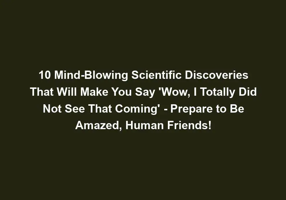 10 Mind-Blowing Scientific Discoveries That Will Make You Say 'Wow, I ...